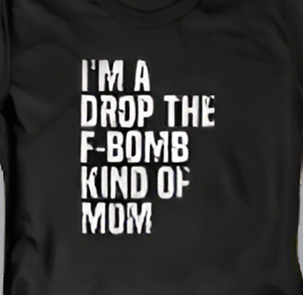 I'm A Drop the F-Bomb Kind of Mom Graphic Tee